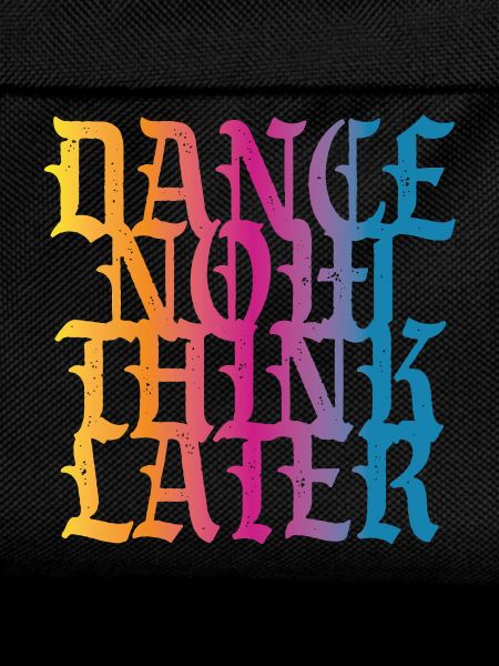 Dance now think later