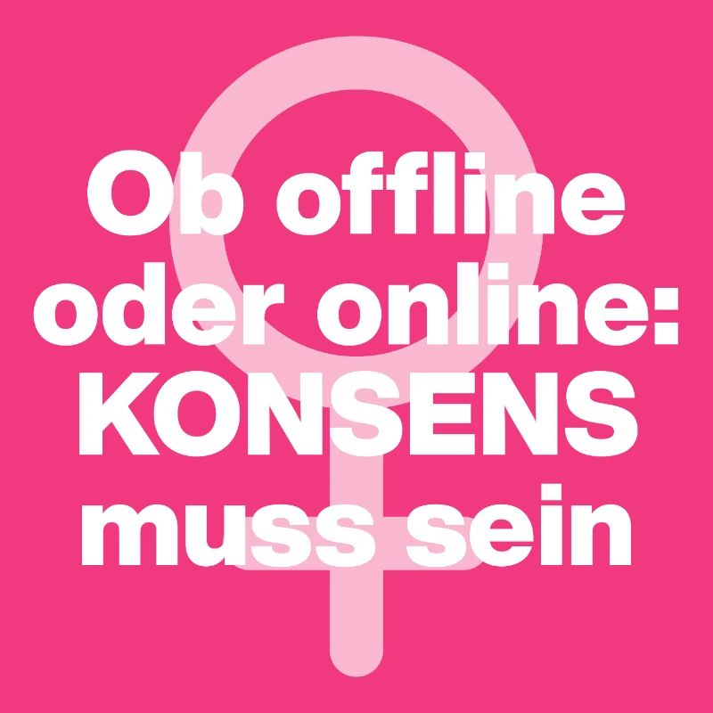 OB OFFLINE ODER ONLINE: KONSENS! ♀ FEMALE POWER