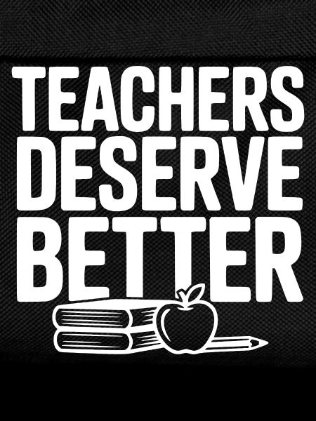 Teachers Deserve Better