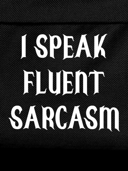 I Speak Fluent Sarcasm