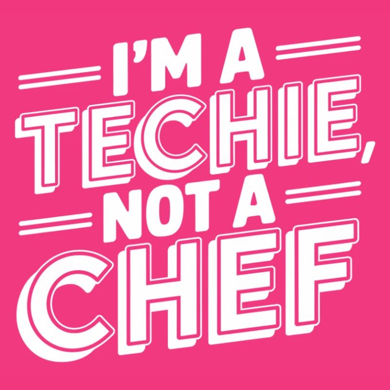 Techie Not a Chef Technician IT Programmer