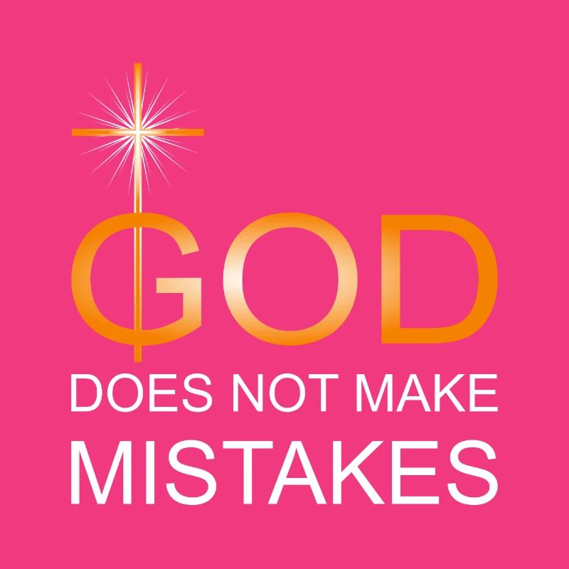 God does not make mistakes