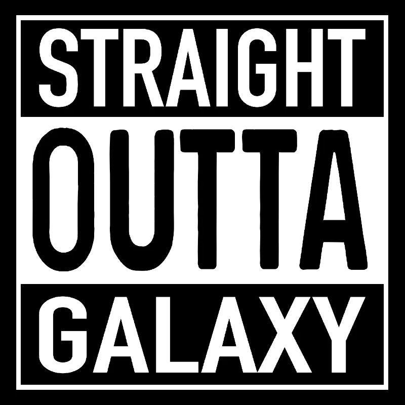 Straight OUTTA Galaxy