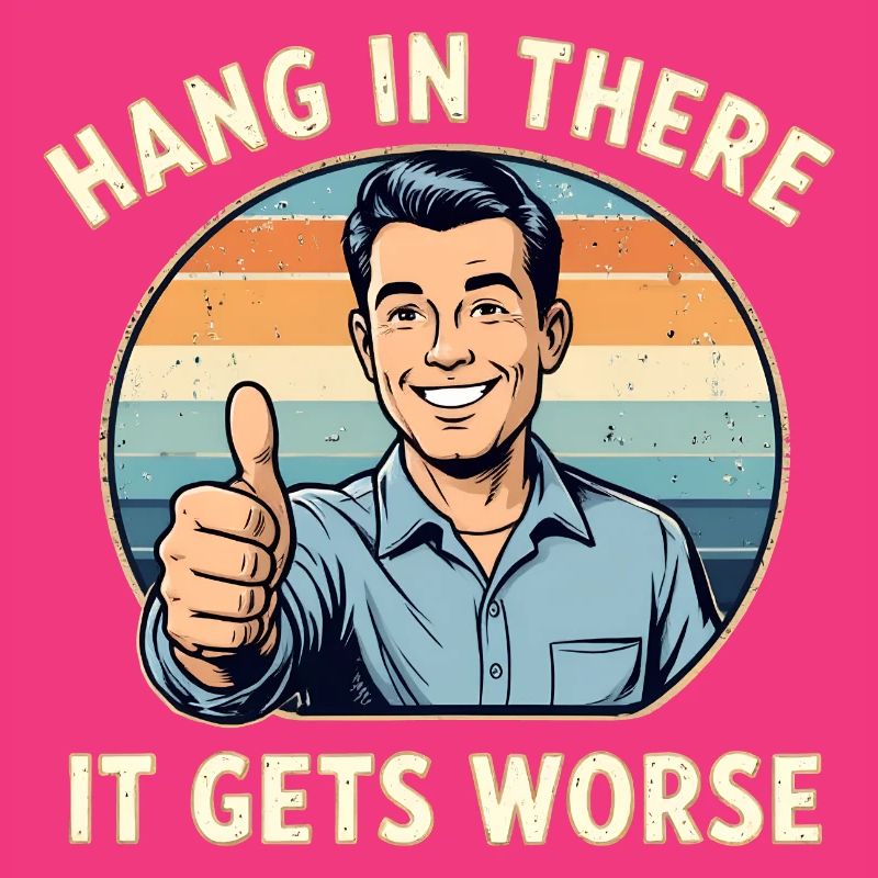 Bleib dran, es wird schlimmer