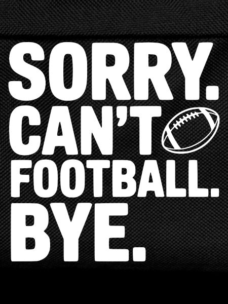 Sorry. Can't. Football. Bye.