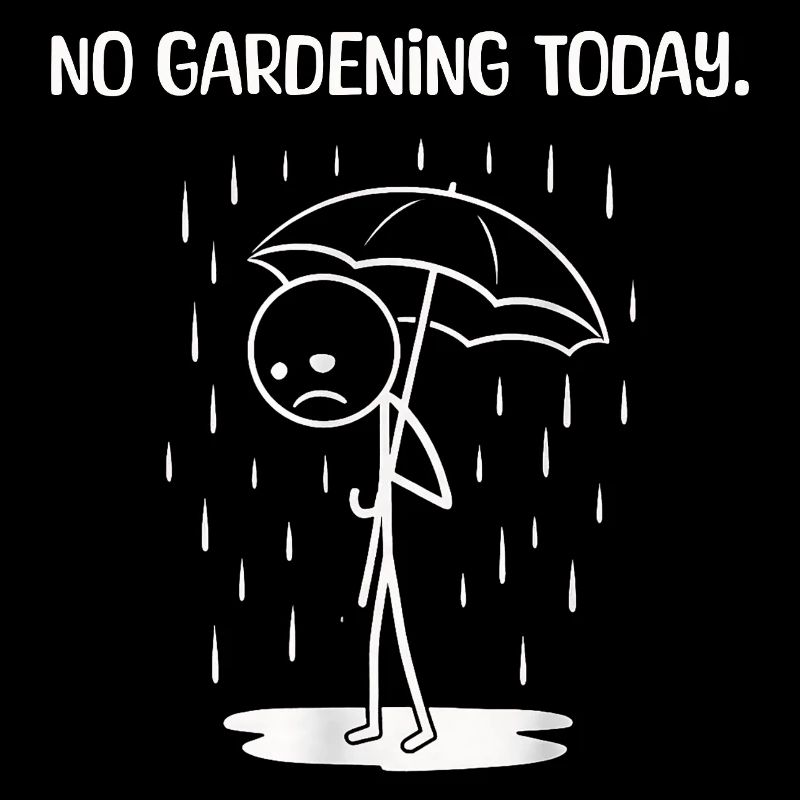 Funny today unfortunately no GArdening