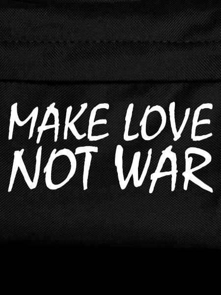 Make love not war