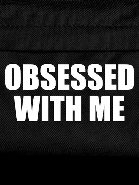 obsessed with me