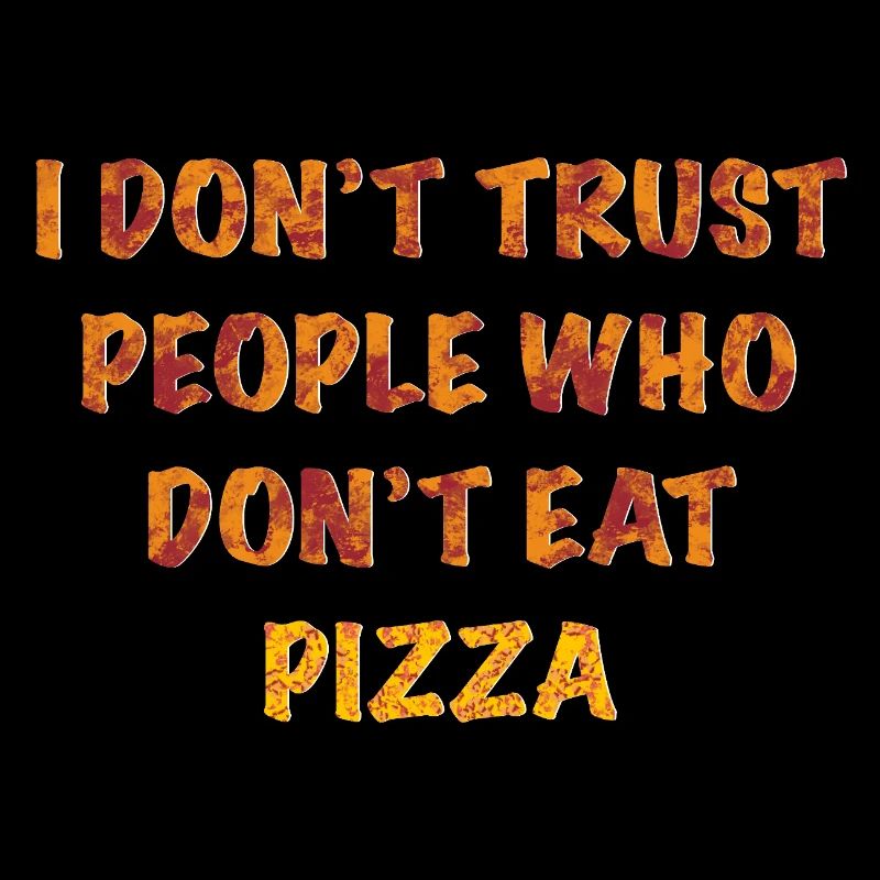 In Pizza, der wir vertrauen