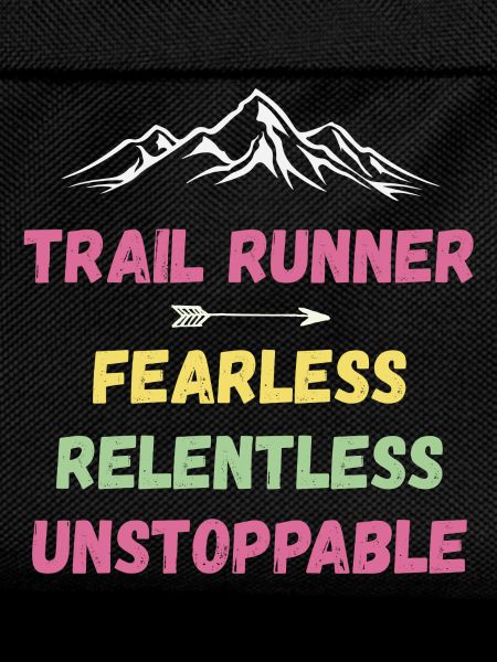 Trail Runner - Fearless. Relentless. Unstoppable.