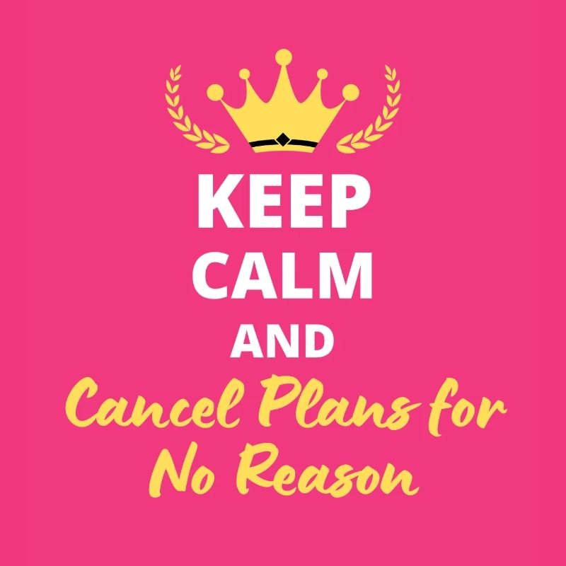 Keep Calm and Cancel Plans for No Reason