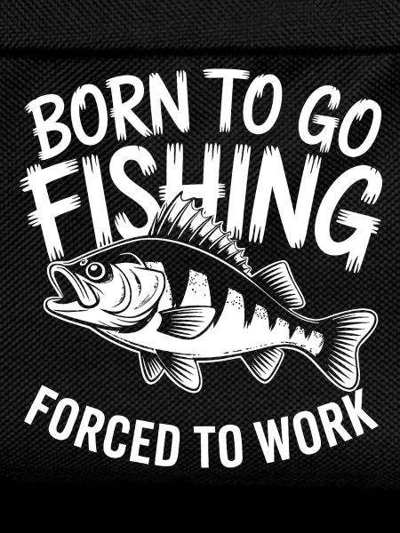 Born for fishing