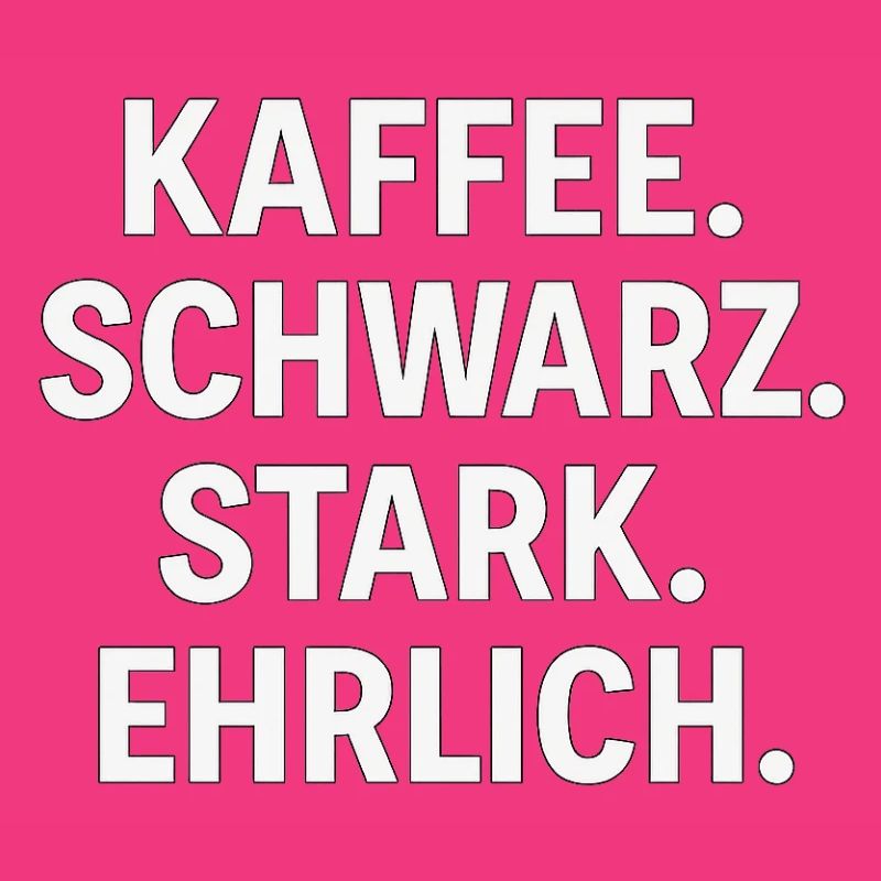 Kaffeespruch - Kaffe, schwarz, stark, ehrlich