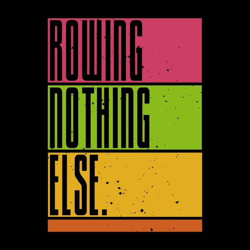 Rowing - Nothing Else - Rowing - Rower - Rower