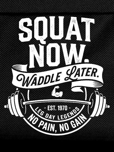 Squat Now Waddle Later