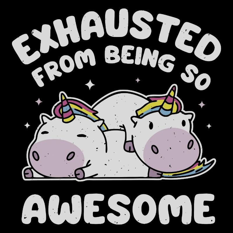 Exhausted From Being So Awesome
