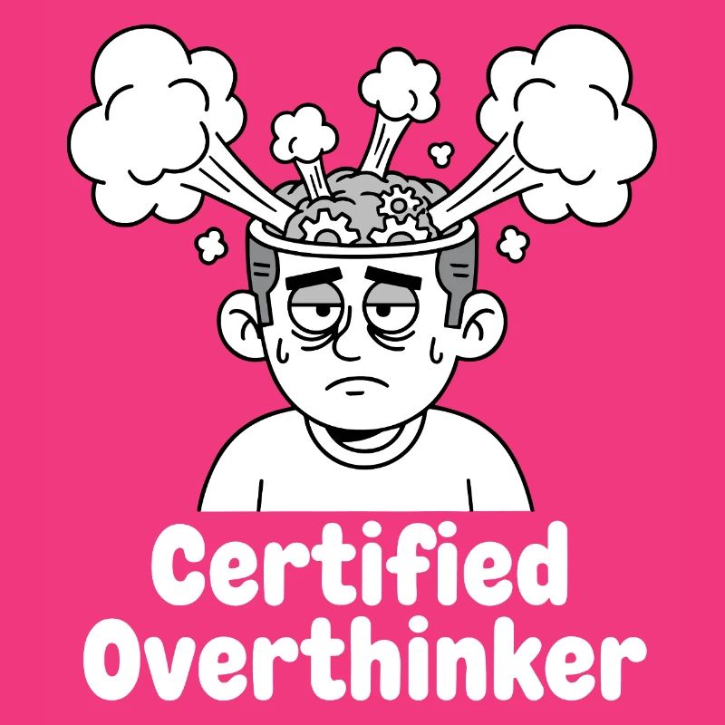 Certified overthinker