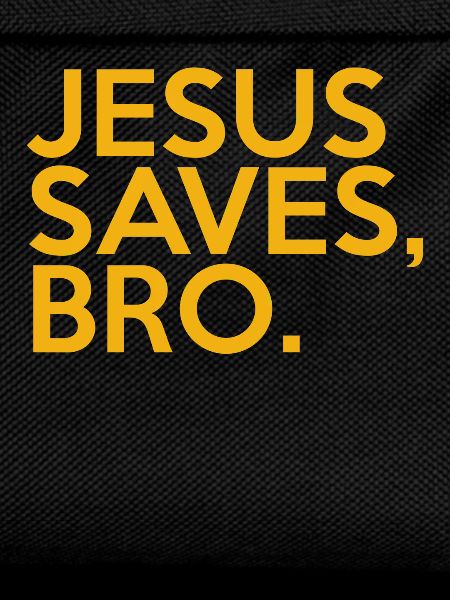 Jesus Saves Bro