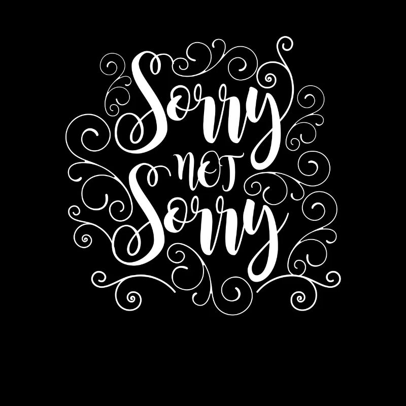 Sorry not Sorry - Gift - Shirt