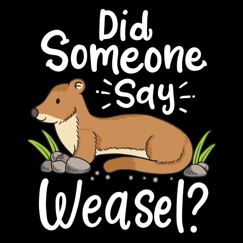 Wiesel saying: Did someone say weasel?
