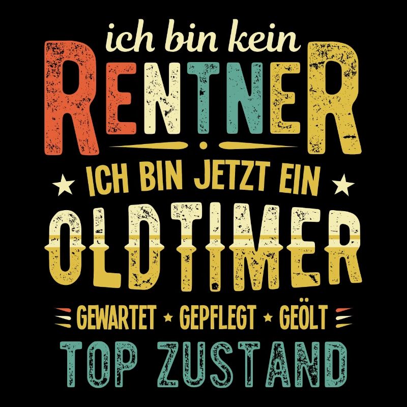 Ich bin kein Rentner sondern Oldtimer Ruhestand
