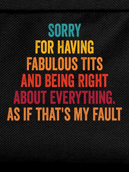 Sorry I'm fabulous