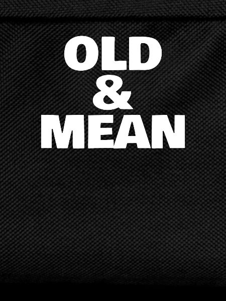OLD AND MEAN