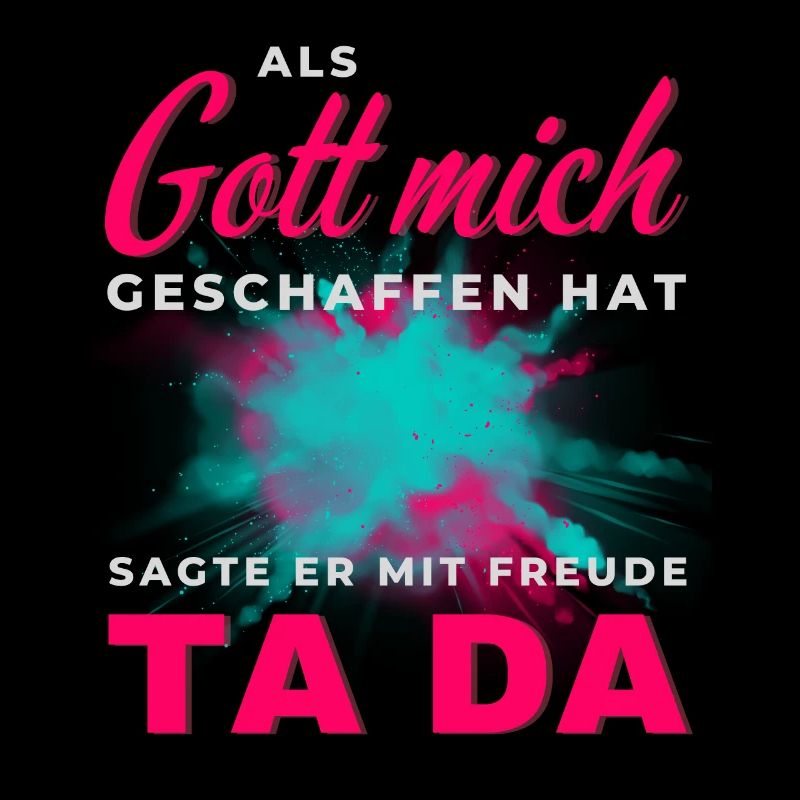 Gott hat mich geschaffen Ta Da