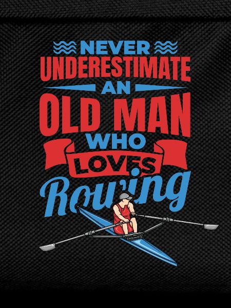 Never Underestimate An Old Rower