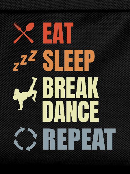 Eat Sleep Break Dance Repeat