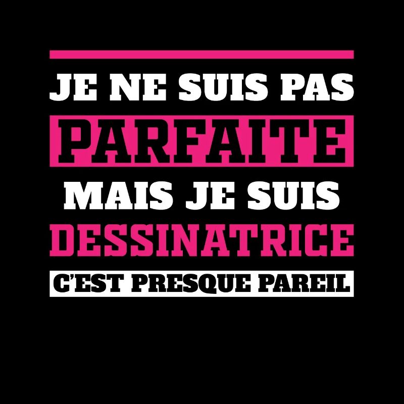 Pas Parfaite Mais Je suis Dessinatrice