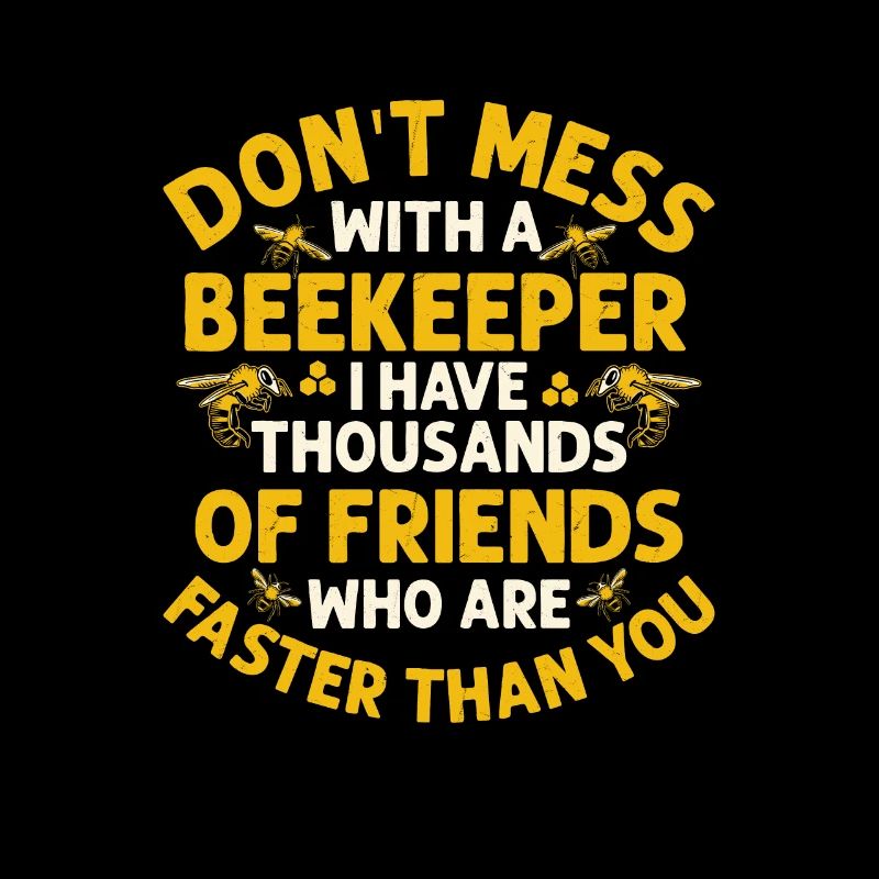 Don't Mess With A Beekeeper Apiarist Beekeeping