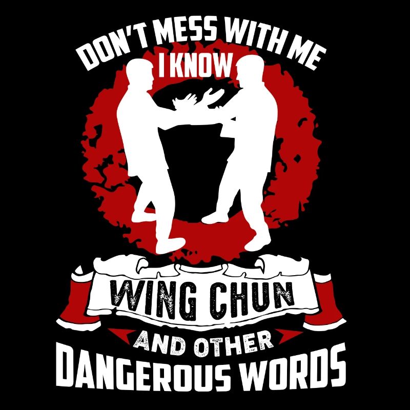 Wing Chun Don't Mess With Me I Know Wing Chun