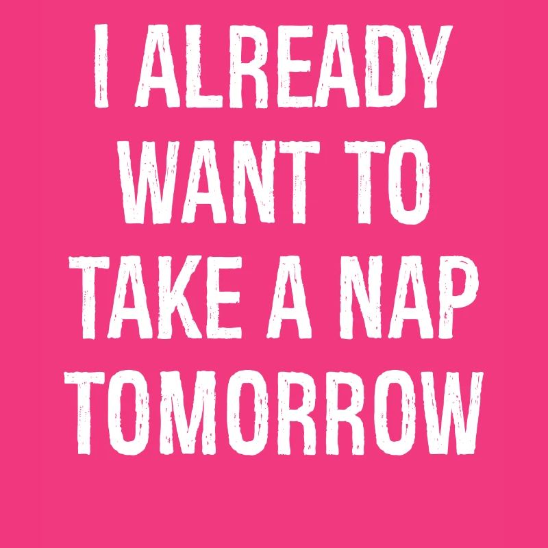 Ich will morgen schon ein Nickerchen machen