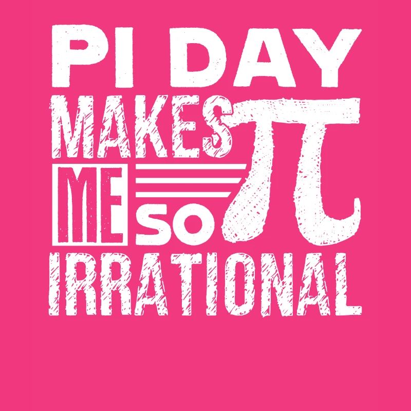 Pi Day Pi Makes Me So Irrational