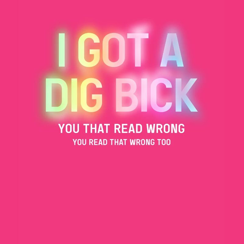 I Got A Dig Bick You That Read Wrong