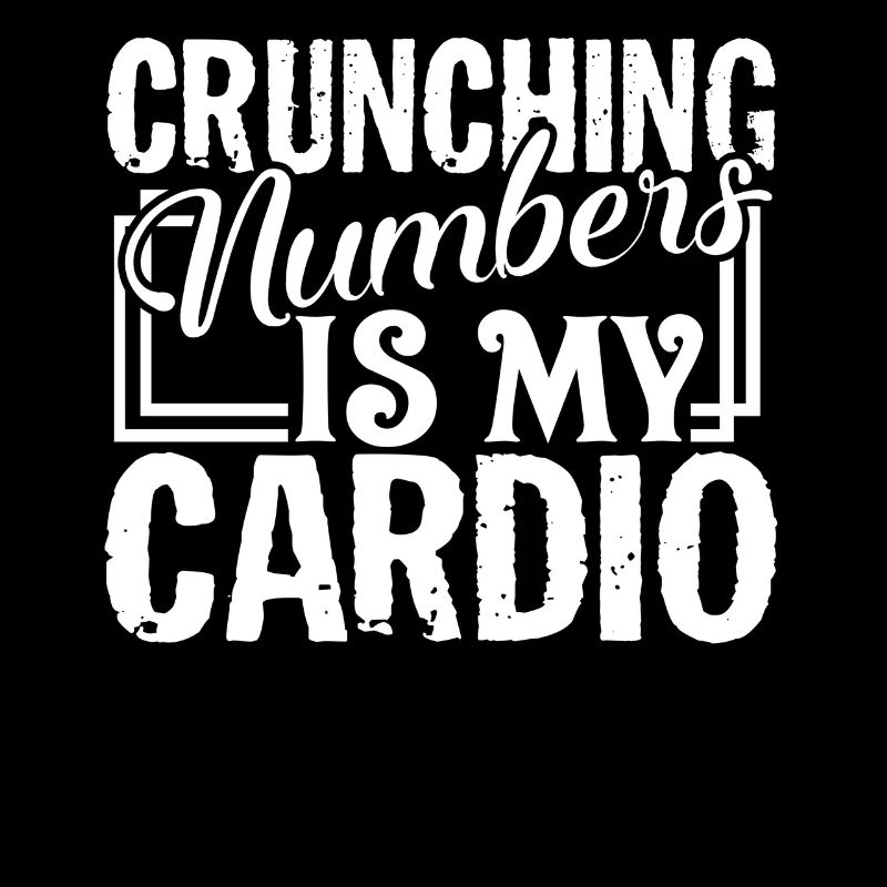Accountant Crunching Numbers Is My Cardio