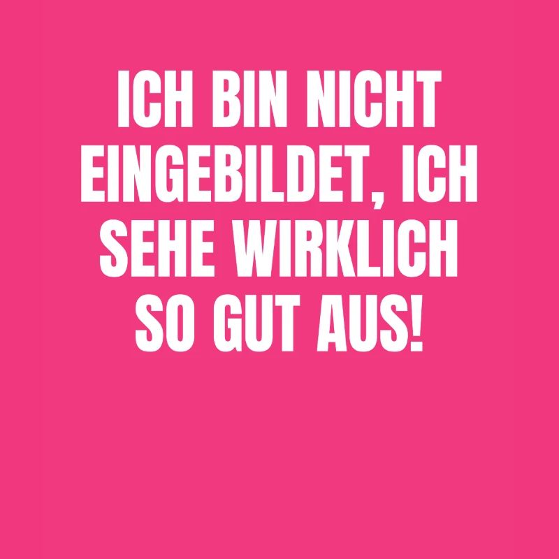 nicht eingebildet sehe wirklich so gut aus Egoist