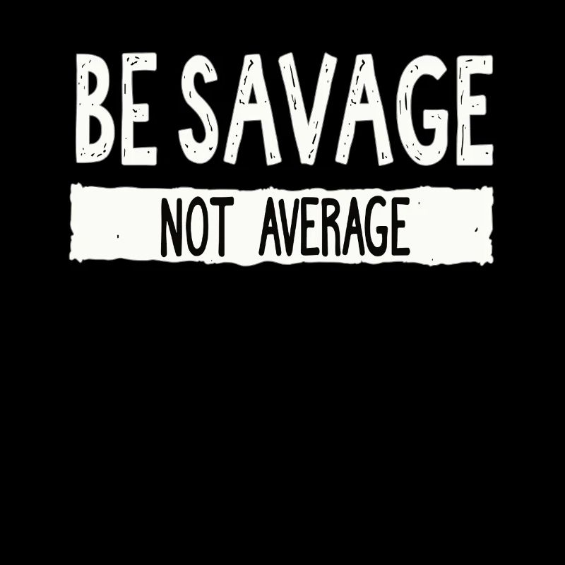 Be Savage Not Average – Motivations Spruch
