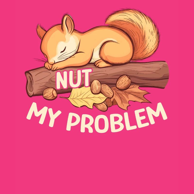 Nut My Problem Morning Grouch Squirrel Gift