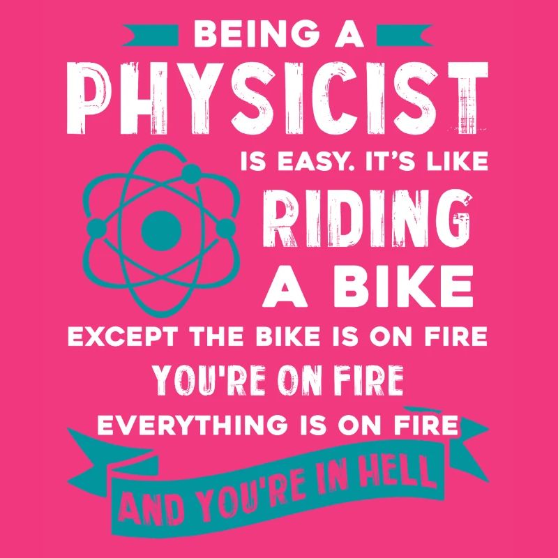 Physicist Being A Physicist Is Easy
