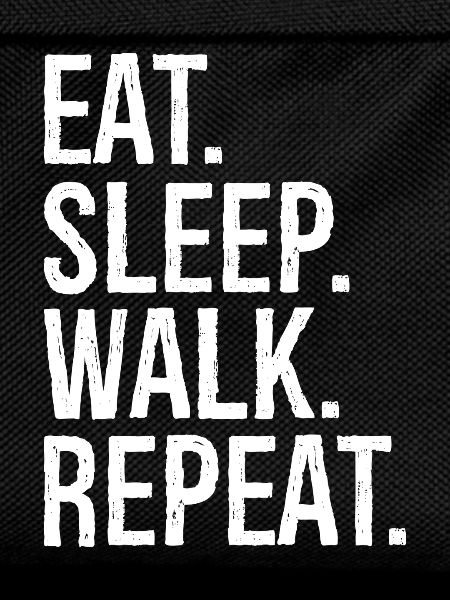 eat sleep walk repeat