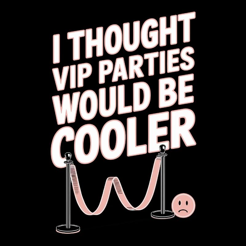 I Thought VIP Parties Would Be Cooler Ironie VIP
