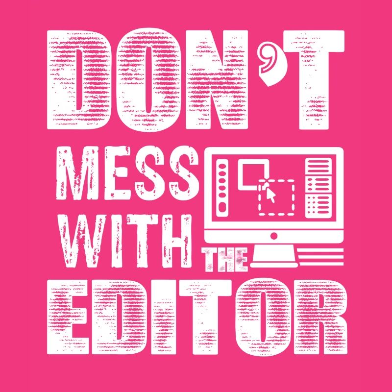 Editor Don't Mess With The Editor