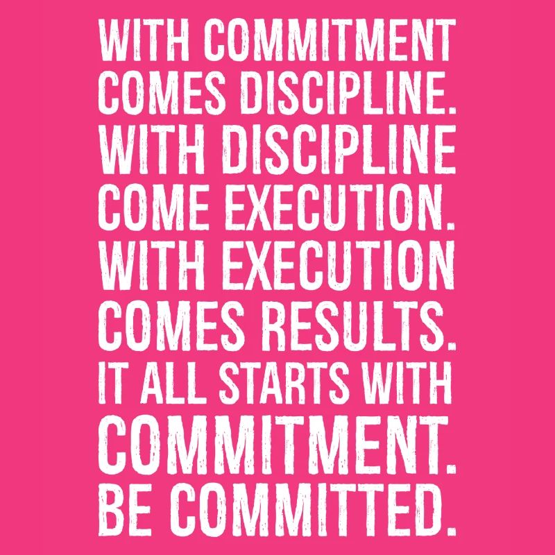 with commitment comes discipline with discipline