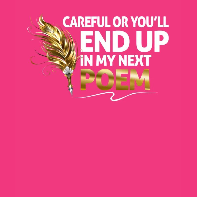Vorsicht Oder Du Endest In Meinem Nächsten Gedicht