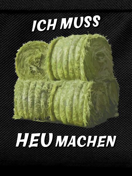 ICH MUSS HEU MACHEN