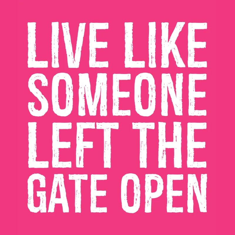 live like someone left the gate open