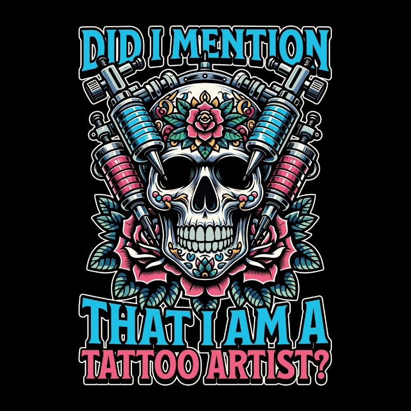 Tattoo Artist Did I Mention That I Am Tattooist