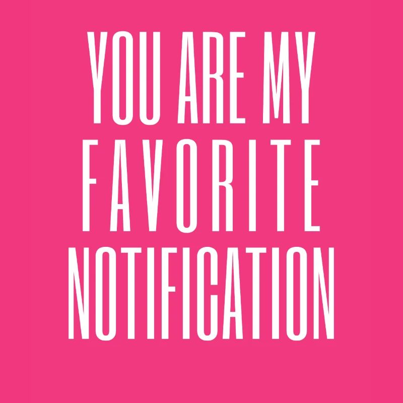 Vous êtes ma notification préférée